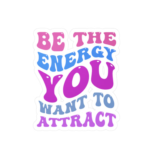 Be The Energy You Want To Attract Kiss-Cut Vinyl Sticker || Inner Harmony Ink