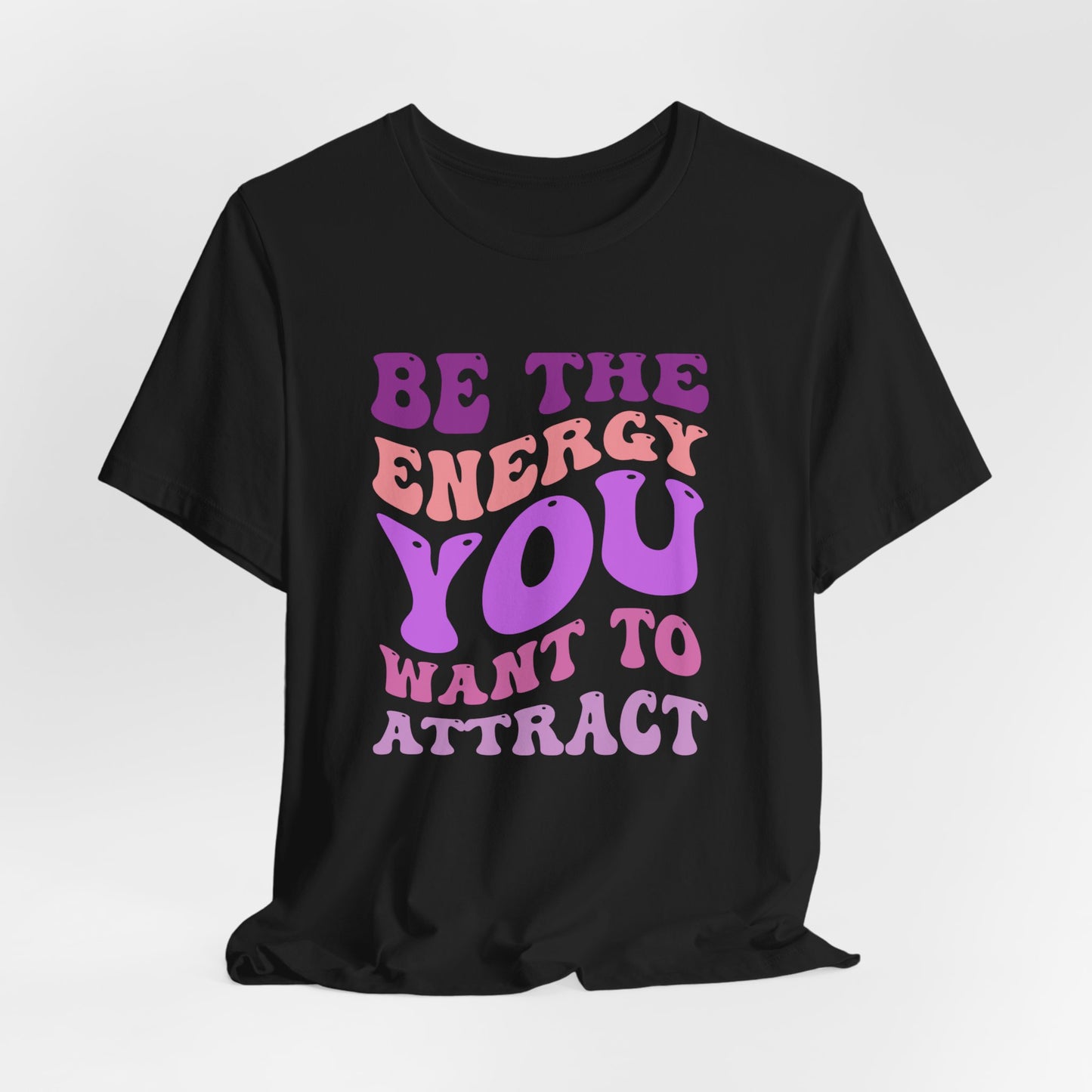 Be The Energy You Wanna Attract T-Shirt || Inner Harmony Ink