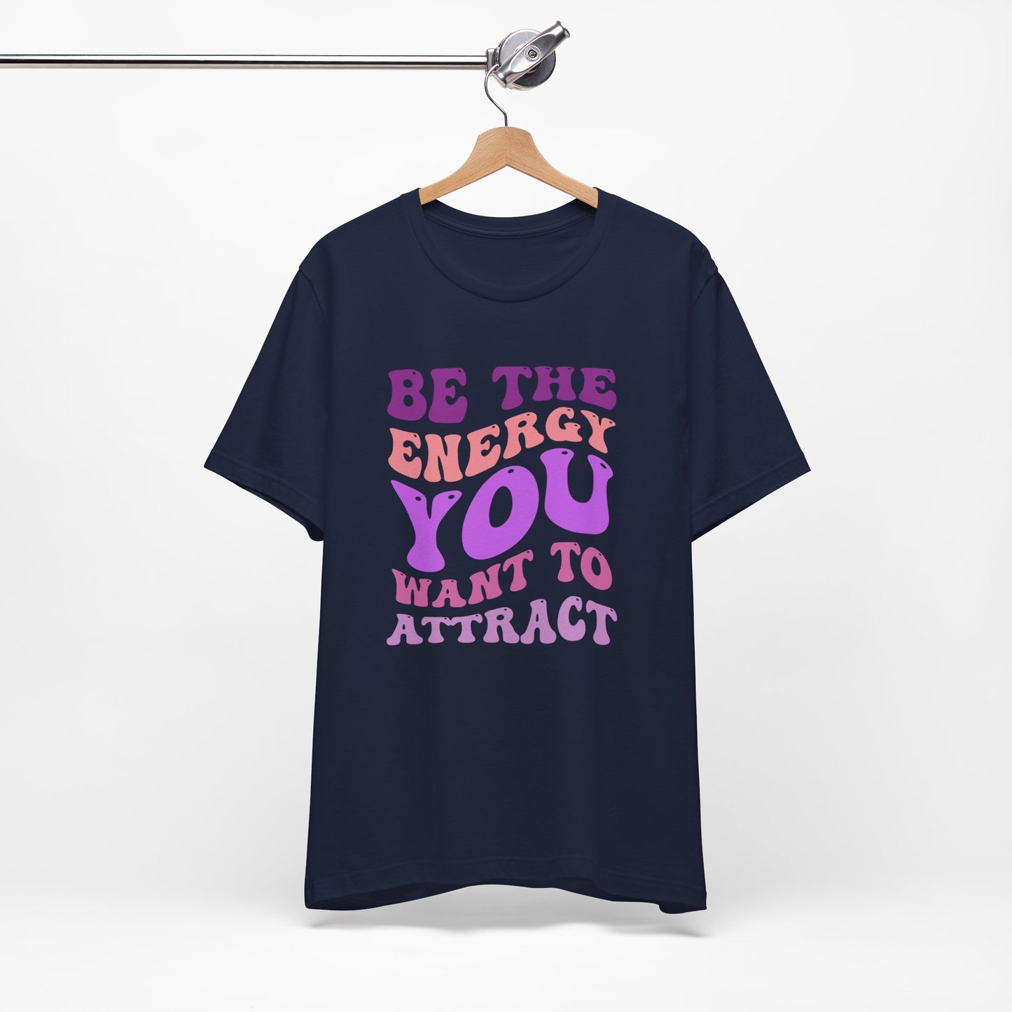 Be The Energy You Wanna Attract T-Shirt || Inner Harmony Ink